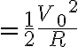 $=\frac12\frac{{V_0}^2}{R}$